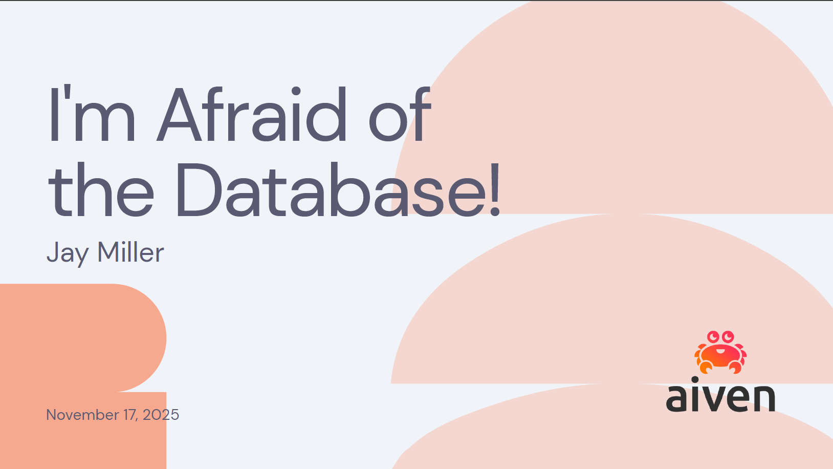 I’m Afraid of the Database